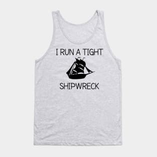 I RUN A TIGHT SHIPWRECK Tank Top